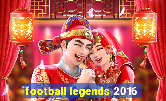 football legends 2016